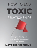 How to end Toxic Relationship: 10 ways to Identify,deal with Abusive partners and Trust your self B0BDC2WWZF Book Cover