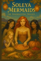 The Soleya Mermaids: A Thanksgiving Trilogy B0FLK4S48L Book Cover