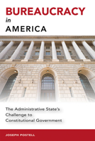 Bureaucracy in America: The Administrative State’s Challenge to Constitutional Government 0826221238 Book Cover