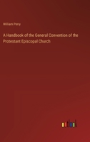 A Handbook of the General Convention of the Protestant Episcopal Church 3368830619 Book Cover