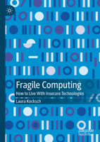 Fragile Computing: How to Live with Insecure Technologies 9819998069 Book Cover