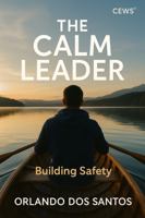 The Calm Leader: Building Safety (The Kingdom Principles Leadership Series) 1923637401 Book Cover