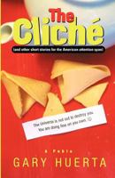 The Cliche (and other short stories for the American attention span): 2011 Redux Edition 1463745230 Book Cover
