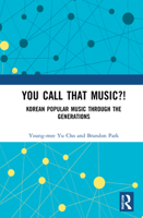You Call That Music?!: Korean Popular Music Through the Generations 1032149019 Book Cover