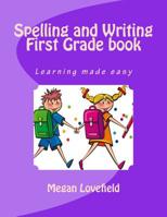 Spelling and Writing First Grade book: Learning made easy 1512161101 Book Cover