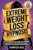 Extreme Weight Loss Hypnosis: How to Lose Weight with Self-Hypnosis, Daily Affirmations, Guided Meditations, and the Power of Gastric Band ... for Self Healing & Emotional Freedom) 1970839953 Book Cover