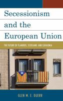 Secessionism and the European Union: The Future of Flanders, Scotland, and Catalonia 1498527531 Book Cover