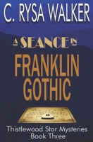 A Seance in Franklin Gothic: Thistlewood Star Mysteries #3 1694395278 Book Cover