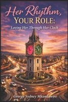 Her Rhythm, Your Role: Loving Her Through Her Cycle B0GZGW1FW6 Book Cover