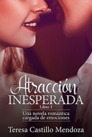 Atracción Inesperada: Una novela romántica cargada de emociones 1729355560 Book Cover