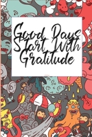 Good Days Start With Gratitude: A 30  days Guide To Cultivate An Attitude Of Gratitude: Gratitude Journal: The 30-Day Gratitude Journal A Mindful Practice for Lifetime of Happiness 1657065561 Book Cover