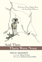 And Then There Were None: The Demise of Desert Bighorn Sheep in the Pusch Ridge Wilderness 0826357857 Book Cover
