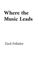 Where the Music Leads B0FJQGRW89 Book Cover