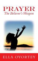 Prayer: The Believer's Weapon 1728386470 Book Cover