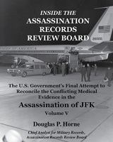Inside the Assassination Records Review Board: The U.S. Government's Final Attempt to Reconcile the Conflicting Medical Evidence in the Assassination of JFK 0984314407 Book Cover