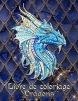 Livre de coloriage Dragons: 31 dragons attendent d'être peints par VOUS ! Laissez libre cours à votre imagination et transformez les dragons avec des couleurs flamboyantes! (French Edition) 167928939X Book Cover