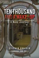Ten Thousand and a Wake-Up: A Navy Journey 1479798657 Book Cover