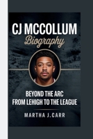 CJ MCCOLLUM: BEYOND THE ARC: FROM LEHIGH TO THE LEAGUE B0FB9J3RGS Book Cover