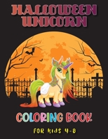 Halloween Unicorn Coloring Book for Kids 4-8: A Perfect & Gorgeous Halloween Unicorn Coloring Book with High Quality Illustrations For Kids Ages of All(Halloween Unicorns Gifts for Kids) B08JB7GF5W Book Cover