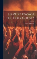 Have Ye Known the Holy Ghost? 1021684864 Book Cover