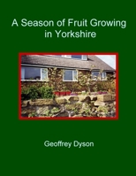 A Season of Fruit Growing in Yorkshire 1411665503 Book Cover