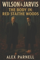 Wilson and Jarvis Book #1: The Body in Red Staithe Woods B0FYMYL21Z Book Cover