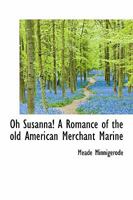 Oh Susanna! A Romance of the old American Merchant Marine 1115987739 Book Cover