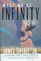 Meet Me At Infinity: The Uncollected Tiptree: Fiction and Nonfiction 0312858744 Book Cover