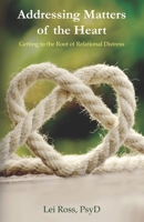Addressing Matters of the Heart : Getting to the Root of Relational Distress 0990780686 Book Cover