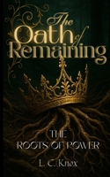The Oath of Remaining: The Roots of Power B0F8YLPR4C Book Cover
