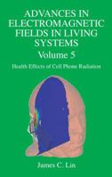 Advances in Electromagnetic Fields in Living Systems: Volume 5, Health Effects of Cell Phone Radiation 0387927336 Book Cover