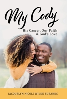 My Cody: His Cancer, Our Faith & God's Love 1544523777 Book Cover