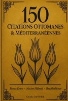 150 Citations Ottomanes & Méditerranéennes: Les meilleures citations de Yunus Emre, Nazim Hikmet et Ibn Khaldoun (Sagesses du Monde) (French Edition) 2959749472 Book Cover
