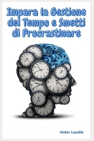 Impara La Gestione Del Tempo e Smetti di Procrastinare B0BW1YLZ3G Book Cover