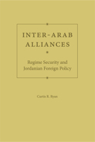 Inter-Arab Alliances: Regime Security and Jordanian Foreign Policy (Governance and International Relations in the Middle East) 0813033071 Book Cover