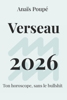 Verseau 2026: L'astro sans bullshit (Horoscope 2026) (French Edition) B0G6WWRNNT Book Cover