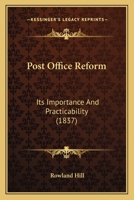 Post Office Reform: Its Importance And Practicability 1164837885 Book Cover