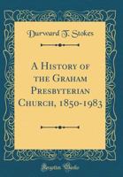 A History of the Graham Presbyterian Church, 1850-1983 0364792272 Book Cover