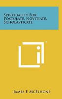 Spirituality for Postulate, Novitiate, Scholasticate 1258124416 Book Cover