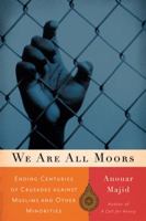 We Are All Moors: Ending Centuries of Crusades against Muslims and Other Minorities 0816660794 Book Cover