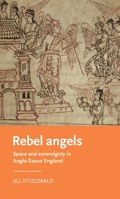 Rebel Angels: Space and Sovereignty in Anglo-Saxon England 1526155923 Book Cover