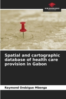 Spatial and cartographic database of health care provision in Gabon 6205900599 Book Cover