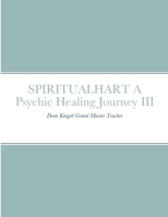 SPIRITUALHART - A Psychic Healing Journey III 1447883349 Book Cover