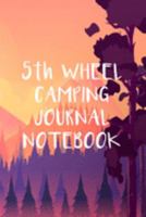 5th Wheel Camping Journal Notebook: Trip Planner, Memory Book, Expense Tracker and Maintenance Log 1691474622 Book Cover