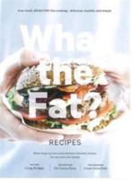 What the Fat? Recipes: More than 130 low-carb and keto-friendly recipes for you and your family (What the Fat! The Low-Carb Healthy-Fat guide to getting healthy and staying healthy.) 0473450151 Book Cover