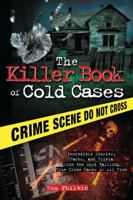 The Killer Book of Cold Cases: Incredible Stories, Facts, and Trivia from the Most Baffling True Crime Cases of All Time 1402253540 Book Cover