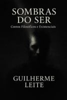 Sombras do ser: Contos filosóficos e existenciais de Guilherme Leite B0FZ3G9KPR Book Cover