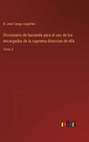 Diccionario de hacienda para el uso de los encargados de la suprema direccion de ella: Tomo 2 336810991X Book Cover
