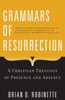 Grammars of Resurrection: A Christian Theology of Presence and Absence 0824525639 Book Cover