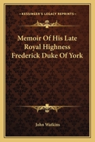 Memoir Of His Late Royal Highness Frederick Duke Of York 1432503316 Book Cover